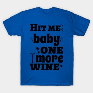 hit me baby one more wine 2 T-Shirt